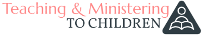 Teaching & Ministering to Children